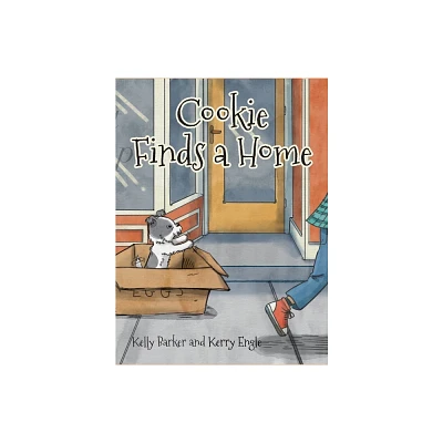 Cookie Finds a Home - by Kelly Barker & Kerry Engle (Hardcover)