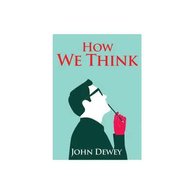 How We Think - by John Dewey (Paperback)