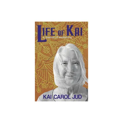 Life of Kai - by Kai Carol Jud (Paperback)