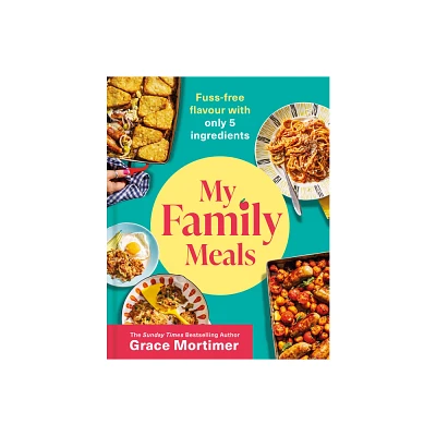 My Family Meals - by Grace Mortimer (Hardcover)