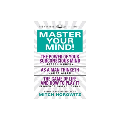 Master Your Mind (Condensed Classics): Featuring the Power of Your Subconscious Mind, as a Man Thinketh, and the Game of Life - Abridged (Paperback)