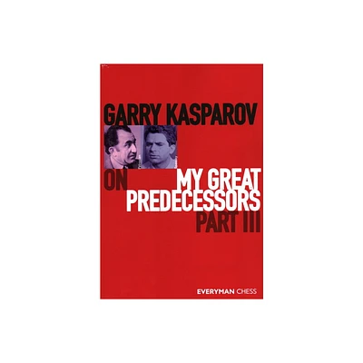 Garry Kasparov on My Great Predecessors, Part Three - (Paperback)