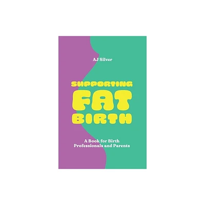 Supporting Fat Birth - by Aj Silver (Paperback)