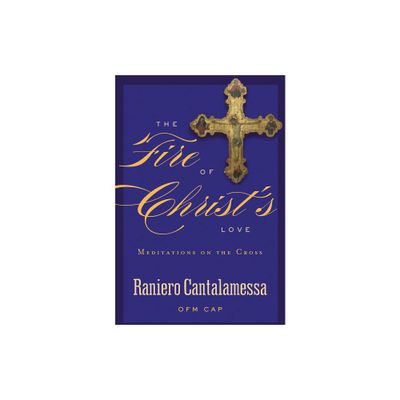 The Fire of Christs Love - by Raniero Cantalamessa (Paperback)