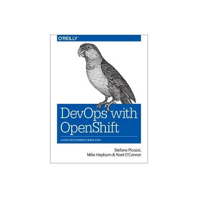 Devops with Openshift - by Stefano Picozzi & Mike Hepburn & Noel OConnor (Paperback)