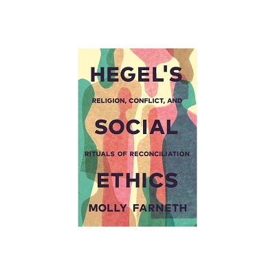 Hegels Social Ethics - by Molly Farneth (Paperback)