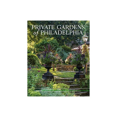 Private Gardens of Philadelphia - by Nicole Juday (Hardcover)