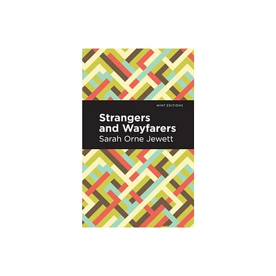 Strangers and Wayfarers - (Mint Editions (Reading with Pride)) by Sarah Orne Jewett (Paperback)