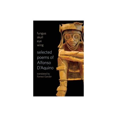 Fungus Skull Eye Wing: Selected Poems of Alfonso D?aquino - by Alfonso DAquino (Paperback)