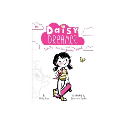 Daisy Dreamer and the Totally True Imaginary Friend - by Holly Anna (Paperback)