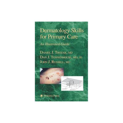 Dermatology Skills for Primary Care - (Current Clinical Practice) by Daniel J Trozak & Dan J Tennenhouse (Hardcover)