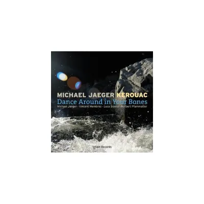 Michael Jaeger Kerouac - Dance Around in Your Bones (CD)