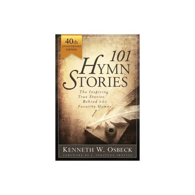 101 Hymn Stories - 40th Anniversary Edition - by Kenneth W Osbeck (Paperback)