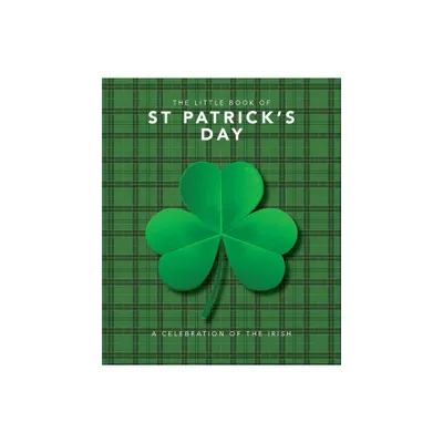 The Little Book of St. Patricks Day - (Little Books of Lifestyle, Reference & Pop Culture) by Orange Hippo (Hardcover)