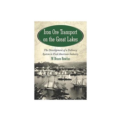 Iron Ore Transport on the Great Lakes - by W Bruce Bowlus (Paperback)