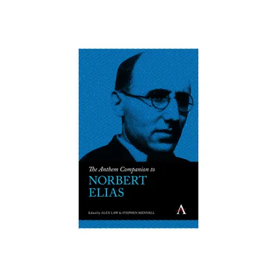 The Anthem Companion to Norbert Elias - (Anthem Companions to Sociology) by Stephen Mennell & Alex Law (Hardcover)