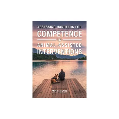 Assessing Handlers for Competence in Animal-Assisted Interventions - (New Directions in the Human-Animal Bond) by Ann R Howie (Paperback)