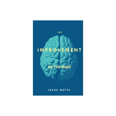 The Improvement of the Mind - by Isaac Watts (Paperback)