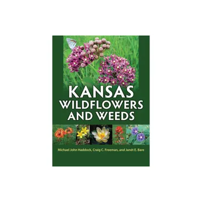 Kansas Wildflowers and Weeds - by Michael John Haddock & Craig C Freeman & Jant E Bare (Hardcover)