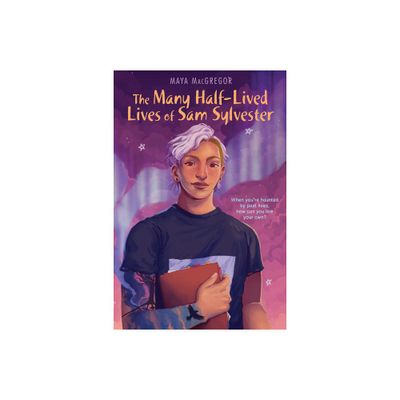 The Many Half-Lived Lives of Sam Sylvester - by Maya MacGregor (Hardcover)