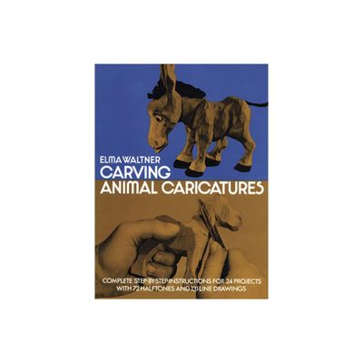 Carving Animal Caricatures - (Dover Crafts: Woodworking) by Elma Waltner (Paperback)