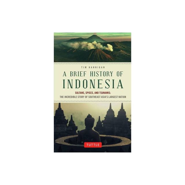 A Brief History of Indonesia - (Brief History of Asia) by Tim Hannigan (Paperback)