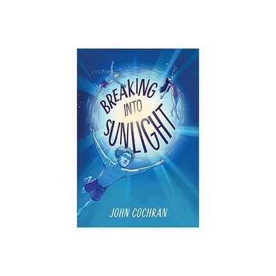 Breaking Into Sunlight - by John Cochran (Hardcover)