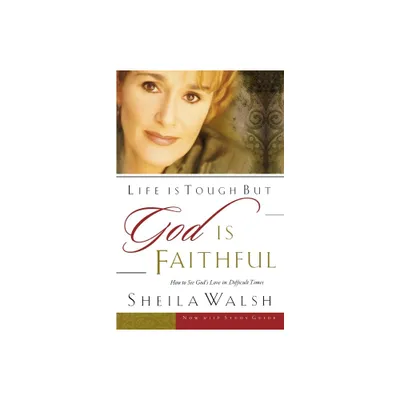 Life Is Tough, But God Is Faithful - by Sheila Walsh (Paperback)