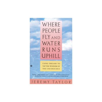 Where People Fly and Water Runs Uphill - by Jeremy Taylor (Paperback)