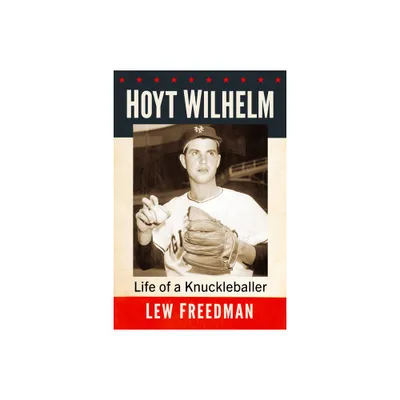 Hoyt Wilhelm - by Lew Freedman (Paperback)