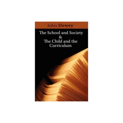 The School and Society & The Child and the Curriculum - by John Dewey (Paperback)