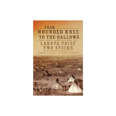 From Wounded Knee to the Gallows - by Phillip S Hall & Mary Solon Lewis (Paperback)