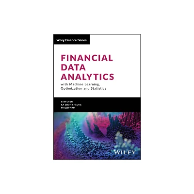 Financial Data Analytics with Machine Learning, Optimization and Statistics - (Wiley Finance) by Sam Chen & Ka Chun Cheung & Phillip Yam (Hardcover)