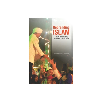 Rebranding Islam - (Studies of the Walter H. Shorenstein Asia-Pacific Research C) by James Bourk Hoesterey (Paperback)