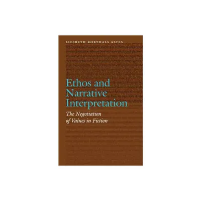 Ethos and Narrative Interpretation - (Frontiers of Narrative) by Liesbeth Korthals Altes (Hardcover)