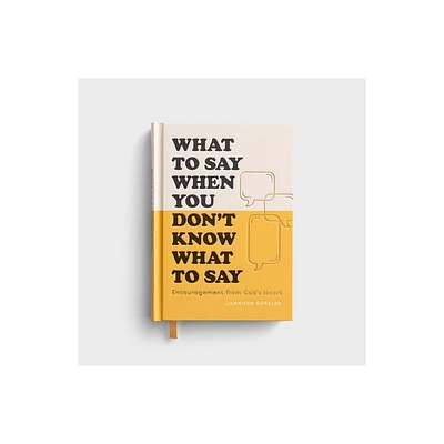 What to Say When You Dont Know What to Say - by Jennifer Gearlds (Hardcover)