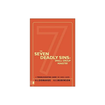 The Seven Deadly Sins of Small Group Ministry - by Bill Donahue & Russ G Robinson (Paperback)