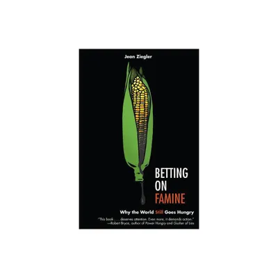 Betting on Famine - by Jean Ziegler (Hardcover)