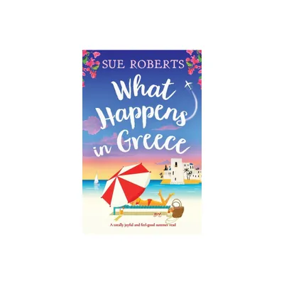 What Happens in Greece - by Sue Roberts (Paperback)