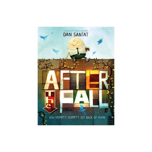 After the Fall (How Humpty Dumpty Got Back Up Again) - by Dan Santat (Hardcover)