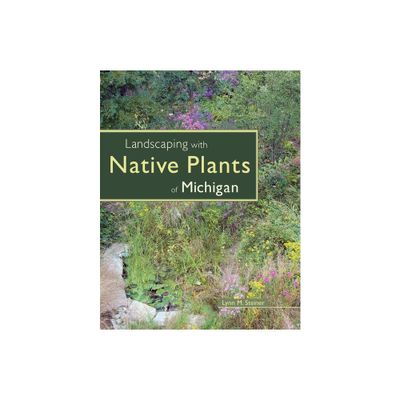 Landscaping with Native Plants of Michigan - by Lynn M Steiner (Paperback)