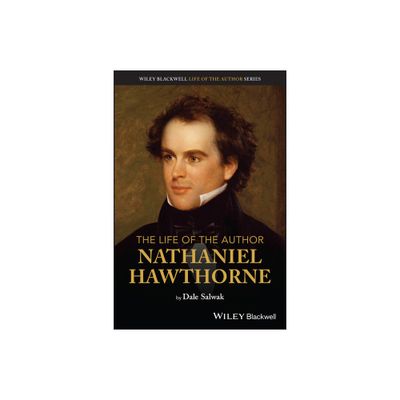 The Life of the Author: Nathaniel Hawthorne - by Dale Salwak (Paperback)