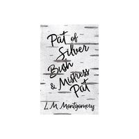 Pat of Silver Bush and Mistress Pat - by L M Montgomery (Paperback)