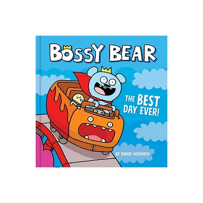 Bossy Bear: The Best Day Ever! - by David Horvath (Hardcover)