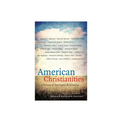 American Christianities - by Catherine a Brekus & W Clark Gilpin (Paperback)