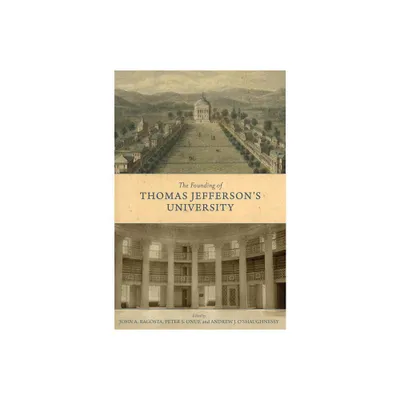 The Founding of Thomas Jeffersons University - (Jeffersonian America) by John A Ragosta & Peter S Onuf & Andrew J OShaughnessy (Hardcover)