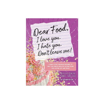 Dear Food, I Love You. I Hate You. Dont Leave Me! Workbook 3 - (The Dear Food) by Julia Fikse (Paperback)