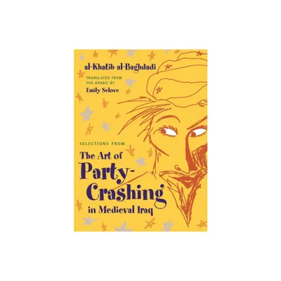 Selections from the Art of Party Crashing in Medieval Iraq - by Al-Khatib Al-Baghdadi (Paperback)