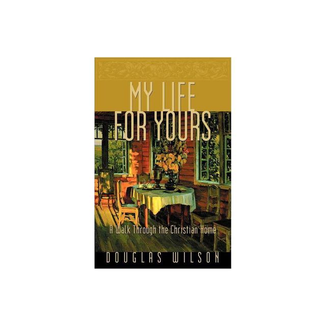 My Life for Yours - by Douglas Wilson (Paperback)