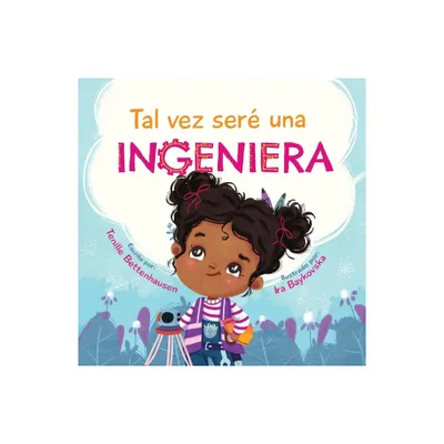 Tal vez ser una Ingeniera - Maybe Ill Be an Engineer (Spanish Edition) - by Tenille Bettenhausen (Paperback)